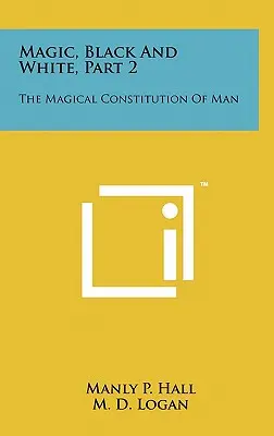 Mágia, čierna a biela, 2. časť: Magická konštitúcia človeka - Magic, Black And White, Part 2: The Magical Constitution Of Man