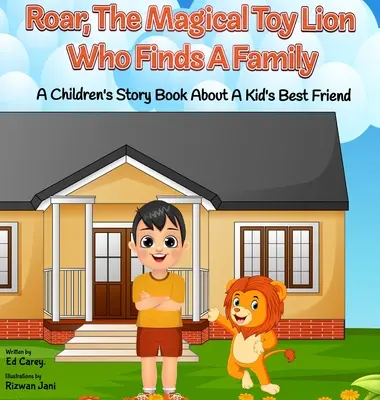 Ryk, čarovná hračka Lev, ktorý si našiel rodinu: A Children Story Book About A Kid's Best Friend - Roar, The Magical Toy Lion Who Finds A Family: A Children's Story Book About A Kid's Best Friend
