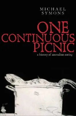 Jeden súvislý piknik: Gastronomické dejiny austrálskeho stravovania - One Continuous Picnic: A Gastronomic History of Australian Eating