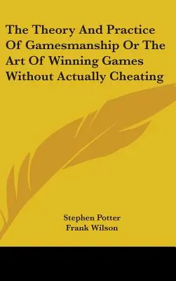 Teória a prax gamesmanshipu alebo umenie vyhrávať hry bez skutočného podvádzania - The Theory And Practice Of Gamesmanship Or The Art Of Winning Games Without Actually Cheating