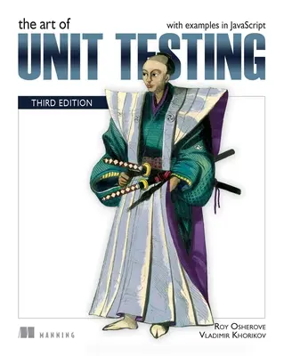 Umenie testovania jednotiek, tretie vydanie: S príkladmi v jazyku JavaScript - The Art of Unit Testing, Third Edition: With Examples in JavaScript