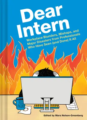 Drahý stážista: Vydajte sa na cestu: Prešľapy, nešťastia a veľké katastrofy na pracovisku od profesionálov, ktorí to všetko videli (a zažili) - Dear Intern: Workplace Blunders, Mishaps, and Major Disasters from Professionals Who Have Seen (and Done) It All
