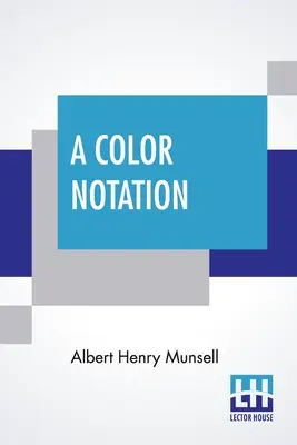 Farebný zápis: S ilustračnými modelmi, grafmi a tabuľkami: Meraný systém farieb založený na troch vlastnostiach: odtieň, hodnota a farba - A Color Notation: A Measured Color System, Based On The Three Qualities Hue, Value, And Chroma With Illustrative Models, Charts, And A C