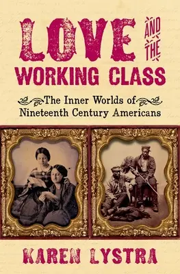 Láska a robotnícka trieda: Vnútorné svety Američanov 19. storočia - Love and the Working Class: The Inner Worlds of Nineteenth Century Americans