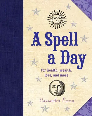 Zaklínadlo na deň: Pre zdravie, bohatstvo, lásku a ďalšie veci - A Spell a Day: For Health, Wealth, Love, and More