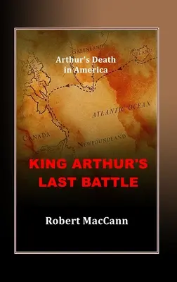 Posledná bitka kráľa Artuša: Artušova smrť v Amerike - King Arthur's Last Battle: Arthur's Death in America