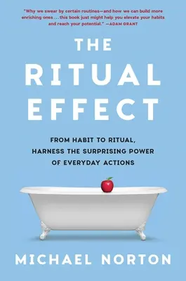 Rituálny efekt: Od zvyku k rituálu, využite prekvapivú silu každodenných činností - The Ritual Effect: From Habit to Ritual, Harness the Surprising Power of Everyday Actions