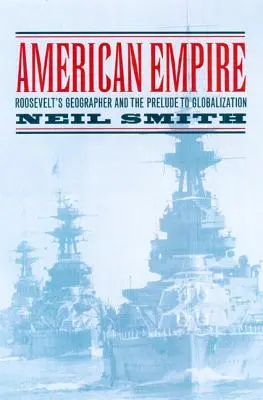 Americké impérium: Rooseveltov geograf a predohra ku globalizácii, 9. zväzok - American Empire: Roosevelt's Geographer and the Prelude to Globalization Volume 9