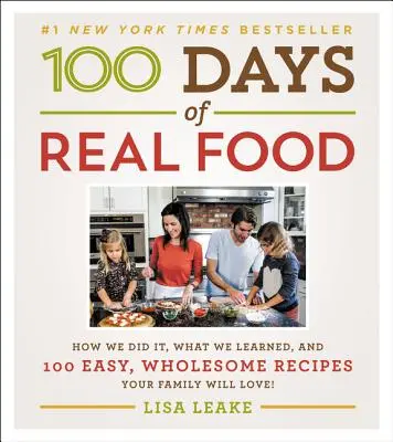 100 dní skutočného jedla: Ako sme to robili, čo sme sa naučili a 100 jednoduchých, zdravých receptov, ktoré si vaša rodina zamiluje - 100 Days of Real Food: How We Did It, What We Learned, and 100 Easy, Wholesome Recipes Your Family Will Love