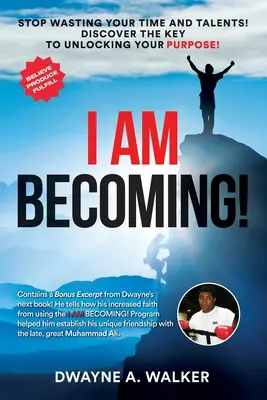 Stávam sa! Prestaňte mrhať svojím časom a talentom! Objavte kľúč k odomknutiu svojho cieľa! - I Am Becoming!: Stop Wasting Your Time and Talents! Discover the Key to Unlocking Your Purpose!