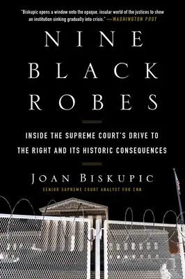 Deväť čiernych plášťov: Vnútri pohonu Najvyššieho súdu na pravicu a jeho historických dôsledkov - Nine Black Robes: Inside the Supreme Court's Drive to the Right and Its Historic Consequences