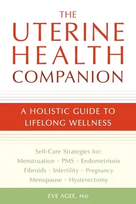 The Uterine Health Companion: Celostný sprievodca k celoživotnému zdraviu - The Uterine Health Companion: A Holistic Guide to Lifelong Wellness