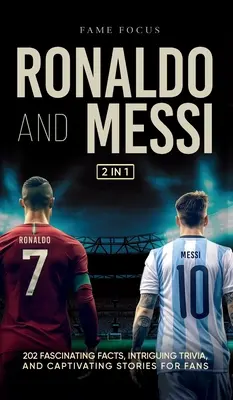 Ronaldo a Messi - 202 fascinujúcich faktov, pútavých zaujímavostí a strhujúcich príbehov pre fanúšikov - Ronaldo and Messi - 202 Fascinating Facts, Intriguing Trivia, and Captivating Stories for Fans