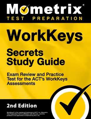 Workkeys Secrets Study Guide - Exam Review and Practice Test for the Act's Workkeys Assessments (Tajná študijná príručka Workkeys): [2. vydanie] - Workkeys Secrets Study Guide - Exam Review and Practice Test for the Act's Workkeys Assessments: [2nd Edition]