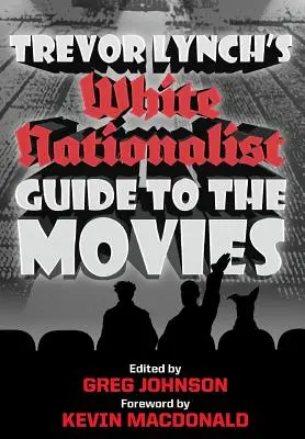 Sprievodca bielych nacionalistov po filmoch Trevora Lyncha - Trevor Lynch's White Nationalist Guide to the Movies