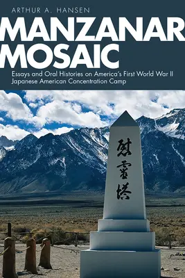 Mozaika Manzanaru: Eseje a ústne podania o prvom americkom koncentračnom tábore pre Japoncov z druhej svetovej vojny - Manzanar Mosaic: Essays and Oral Histories on America's First World War II Japanese American Concentration Camp