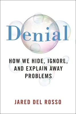 Odmietnutie: Ako skrývame, ignorujeme a vysvetľujeme problémy - Denial: How We Hide, Ignore, and Explain Away Problems