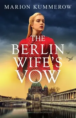 Berlínsky manželský sľub: Absolútne strhujúca a emotívna historická fikcia z 2. svetovej vojny - The Berlin Wife's Vow: Absolutely gripping and emotional WW2 historical fiction