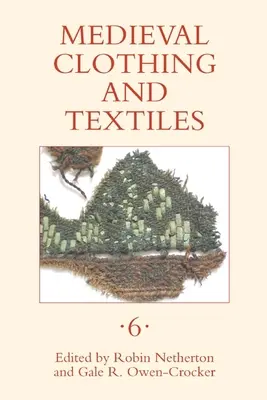 Stredoveké odevy a textílie, zväzok 6 - Medieval Clothing and Textiles, Volume 6
