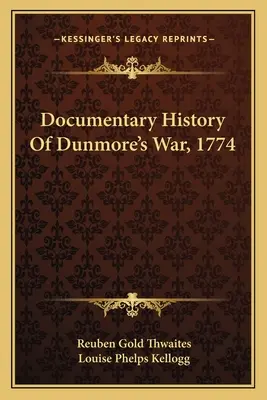 Dokumentárne dejiny Dunmorovej vojny z roku 1774 - Documentary History Of Dunmore's War, 1774