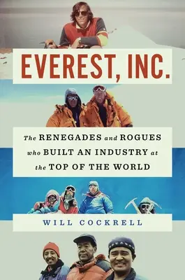 Everest, Inc: Inc.: odpadlíci a tuláci, ktorí vybudovali priemysel na vrchole sveta - Everest, Inc.: The Renegades and Rogues Who Built an Industry at the Top of the World