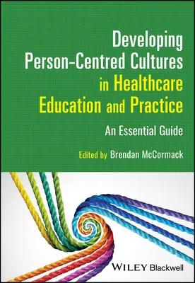 Rozvoj kultúry zameranej na človeka v zdravotníckom vzdelávaní a praxi: Základná príručka - Developing Person-Centred Cultures in Healthcare Education and Practice: An Essential Guide