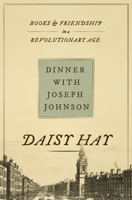 Večera s Josephom Johnsonom: Knihy a priateľstvo v revolučnom veku - Dinner with Joseph Johnson: Books and Friendship in a Revolutionary Age