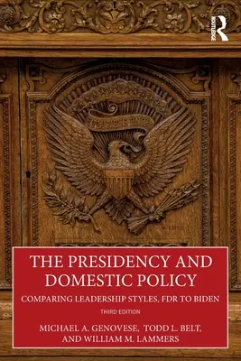 The Presidency and Domestic Policy (Predsedníctvo a domáca politika): Porovnanie štýlov vedenia od FDR po Bidena - The Presidency and Domestic Policy: Comparing Leadership Styles, FDR to Biden
