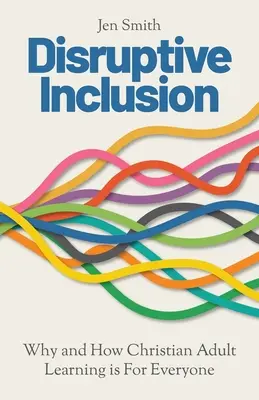 Disruptívna inklúzia: Kresťanské vzdelávanie dospelých: prečo a ako je pre každého - Disruptive Inclusion: Why and How Christian Adult Learning is For Everyone