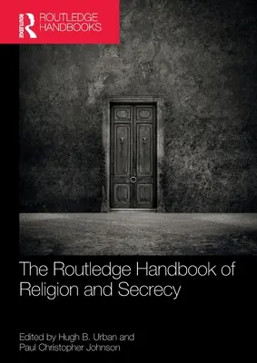 Routledge Handbook of Religion and Secrecy (Príručka náboženstva a tajomstva) - The Routledge Handbook of Religion and Secrecy