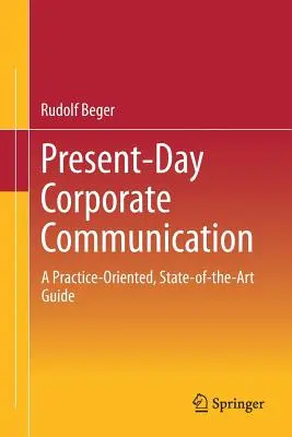 Súčasná firemná komunikácia: V súčasnosti je komunikácia na Slovensku a v zahraničí stále aktuálna. - Present-Day Corporate Communication: A Practice-Oriented, State-Of-The-Art Guide