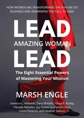 Olovené. Úžasná žena. Olovo: Osm základných schopností, ako zvládnuť svoje poslanie. - Lead. Amazing Woman. Lead: The Eight Essential Powers of Mastering Your Mission