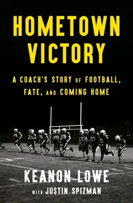 Víťazstvo v rodnom meste: Príbeh trénera o futbale, osude a návrate domov - Hometown Victory: A Coach's Story of Football, Fate, and Coming Home