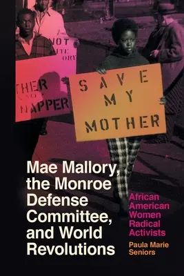 Mae Malloryová, Monroeov obranný výbor a svetové revolúcie: a afroamerické radikálne aktivistky - Mae Mallory, the Monroe Defense Committee, and World Revolutions: African American Women Radical Activists