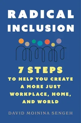 Radikálne začlenenie: Sedem krokov, ktoré vám pomôžu vytvoriť spravodlivejšie pracovisko, domov a svet - Radical Inclusion: Seven Steps to Help You Create a More Just Workplace, Home, and World