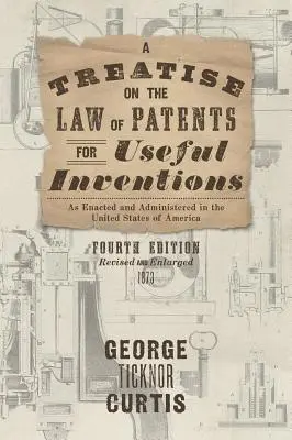 Pojednanie o patentovom práve na užitočné vynálezy, ako bolo prijaté a spravované v Spojených štátoch amerických - A Treatise on the Law of Patents for Useful Inventions as Enacted and Administered in the United States of America