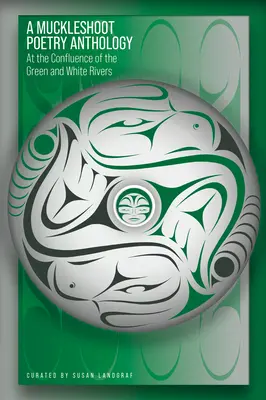 Antológia poézie Muckleshoot: Na sútoku zelenej a bielej rieky - A Muckleshoot Poetry Anthology: At the Confluence of the Green and White Rivers