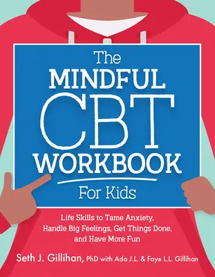Pracovný zošit Mindful CBT pre deti: Životné zručnosti na skrotenie úzkosti, zvládnutie veľkých pocitov, dokončenie vecí a viac zábavy - The Mindful CBT Workbook for Kids: Life Skills to Tame Anxiety, Handle Big Feelings, Get Things Done, and Have More Fun