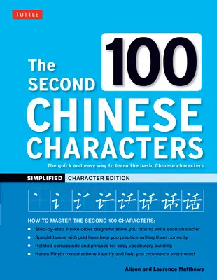 Druhých 100 čínskych znakov: Zjednodušené vydanie znakov: Rýchly a jednoduchý spôsob, ako sa naučiť základné čínske znaky - The Second 100 Chinese Characters: Simplified Character Edition: The Quick and Easy Way to Learn the Basic Chinese Characters