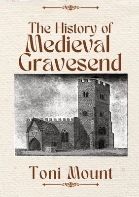 Dejiny stredovekého Gravesendu - The History of Medieval Gravesend