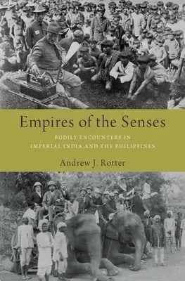 Impériá zmyslov: Príručka pre zmysly: telesné stretnutia v cisárskej Indii a na Filipínach - Empires of the Senses: Bodily Encounters in Imperial India and the Philippines