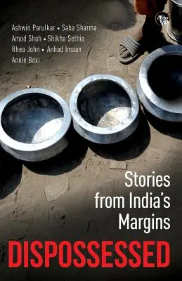 Dispossessed (Vyvlastnení): Príbehy z indického okraja - Dispossessed: Stories from India's Margins