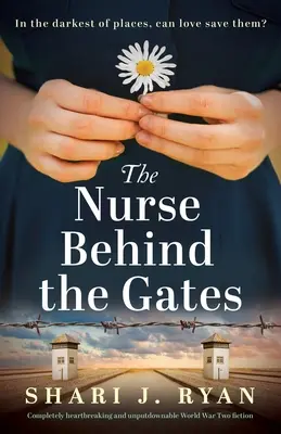 Sestra za bránami: Úplne srdcervúca a neprehliadnuteľná fikcia z druhej svetovej vojny - The Nurse Behind the Gates: Completely heartbreaking and unputdownable World War Two fiction