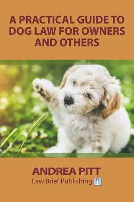 Praktická príručka o psom práve pre majiteľov a iné osoby - A Practical Guide to Dog Law for Owners and Others