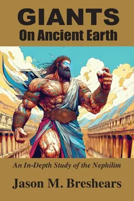 Obri na starovekej Zemi: Hlboká štúdia o nefilimoch - Giants on Ancient Earth: An In-Depth Study of the Nephilim