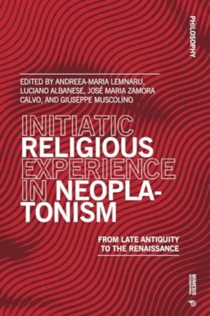 Iniciačná náboženská skúsenosť v neoplatonizme: Od neskorej antiky po renesanciu - Initiatic Religious Experience in Neoplatonism: From Late Antiquity to the Renaissance