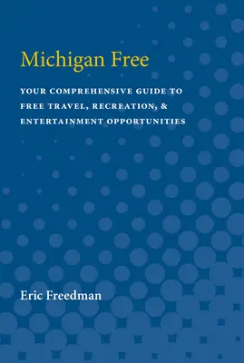 Michigan Free: Váš komplexný sprievodca bezplatným cestovaním, rekreáciou a zábavou - Michigan Free: Your Comprehensive Guide to Free Travel, Recreation, and Entertainment Opportunities