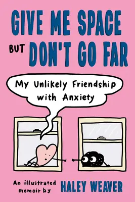 Daj mi priestor, ale nechoď ďaleko: Moje nepravdepodobné priateľstvo s úzkosťou - Give Me Space But Don't Go Far: My Unlikely Friendship with Anxiety