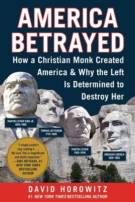 America Betrayed: Ako kresťanský mních vytvoril Ameriku a prečo je ľavica odhodlaná ju zničiť - America Betrayed: How a Christian Monk Created America & Why the Left Is Determined to Destroy Her