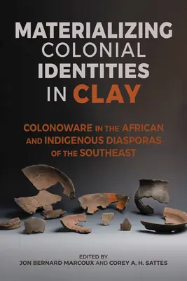 Materializácia koloniálnych identít v hline: Colonoware in African and Indigenous Diasporas of the Southeast - Materializing Colonial Identities in Clay: Colonoware in the African and Indigenous Diasporas of the Southeast